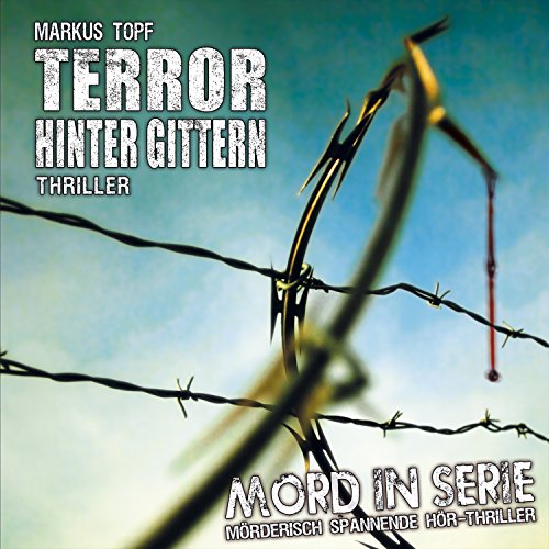 Mord in Serie 17: Terror hinter Gittern: Mörderisch spannende Hör-Thriller