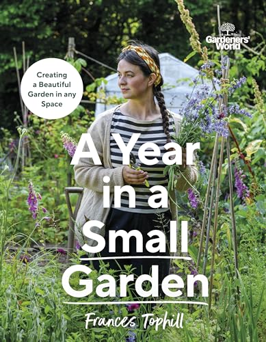 Gardeners’ World: A Year in a Small Garden: Creating a Beautiful Garden in Any Space von BBC Books