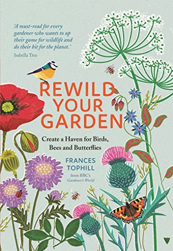 Rewild Your Garden: Create a Haven for Birds, Bees and Butterflies von Greenfinch