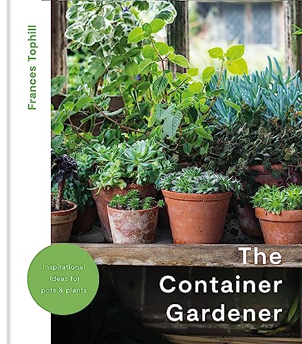 The Container Gardener: inspirational ideas for pots and plants to transform any garden