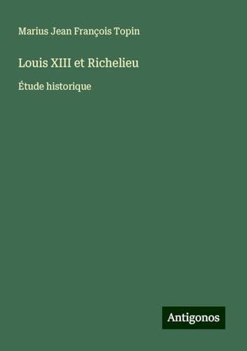Louis XIII et Richelieu: Étude historique