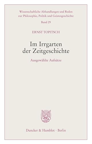 Im Irrgarten der Zeitgeschichte.: Ausgewählte Aufsätze. (Wissenschaftliche Abhandlungen und Reden zur Philosophie, Politik und Geistesgeschichte, Band 29)