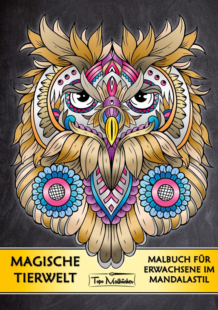 Malbuch für Erwachsene Tiere: Magische Tierwelt Ausmalbilder im Mandala Stil - Topo Malbücher® von tredition