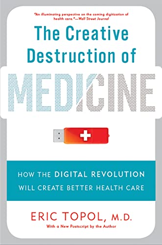 The Creative Destruction of Medicine: How the Digital Revolution Will Create Better Health Care