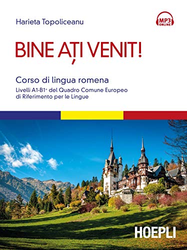 Bine ati venit! Corso di lingua romena. Livelli A1-B1+ del Quadro comune europeo di riferimento per le lingue. Con Contenuto digitale per download e accesso online (Corsi di lingua)