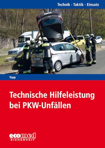 Technische Hilfeleistung bei PKW-Unfällen: Reihe: Technik - Taktik - Einsatz von Ecomed-Storck / ecomed Sicherheit