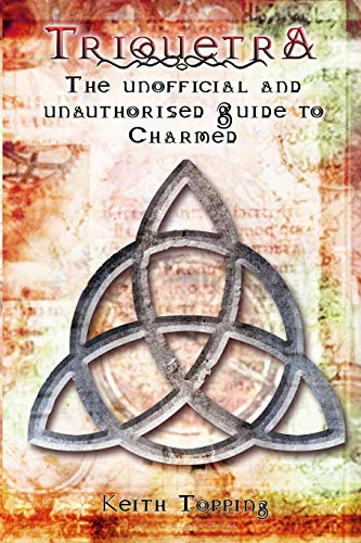 Triquetra: The Unofficial and Unauthourised Guide to Charmed Triquetra: The Unofficial and Unauthourised Guide to Charmed von Telos Publishing Limited