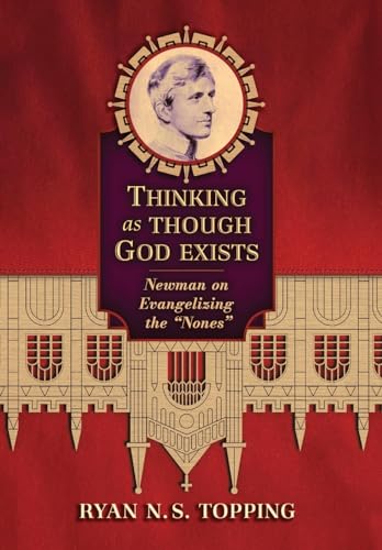 Thinking as Though God Exists: Newman on Evangelizing the "Nones"
