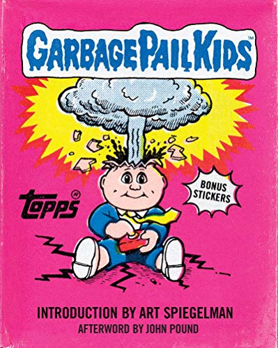 Garbage Pail Kids: By The Topps Company. Introduction by Art Spiegelman. Afterword by John Pound Garbage Pail Kids: By The Topps Company. Introduction by Art Spiegelman. Afterword by John Pound von Abrams ComicArts