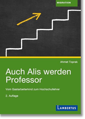 Auch Alis werden Professor: Vom Gastarbeiterkind zum Hochschullehrer von Lambertus-Verlag