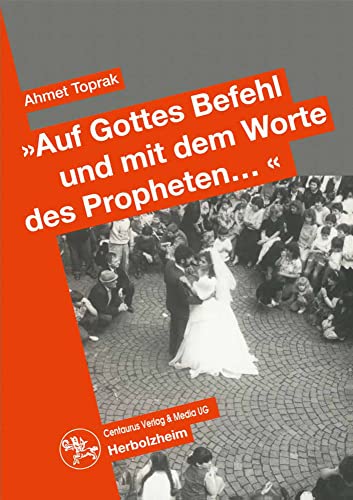 "Auf Gottes Befehl und mit den Worten des Propheten...": Auswirkungen des Erziehungsstils auf die Partnerwahl und die Eheschliessung türkischer ... (Ökonomie und soziales Handeln, Band 24) von Centaurus Verlag & Media