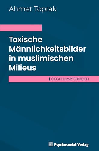 Toxische Männlichkeitsbilder in muslimischen Milieus (Gegenwartsfragen)