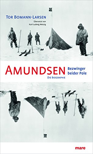 Amundsen: Bezwinger beider Pole. Die Biographie