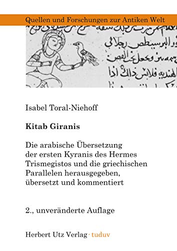 Kitab Giranis: Die arabische Übersetzung der ersten Kyranis des Hermes Trismegistos und die griechischen Parallelen herausgegeben, übersetzt und ... (Quellen und Forschungen zur Antiken Welt) von utzverlag GmbH