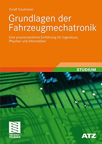 Grundlagen der Fahrzeugmechatronik: Eine Praxisorientierte Einführung für Ingenieure, Physiker und Informatiker (ATZ/MTZ-Fachbuch) (German Edition)
