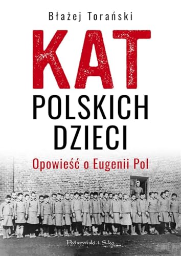 Kat polskich dzieci: Opowieść o Eugenii Pol