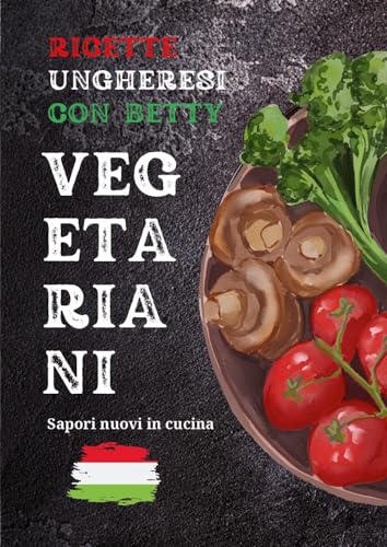 Ricette ungheresi con Betty vegetariani von Youcanprint