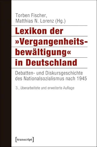 Lexikon der 'Vergangenheitsbewältigung' in Deutschland: Debatten- und Diskursgeschichte des Nationalsozialismus nach 1945 (Histoire)