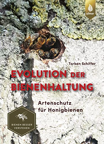 Evolution der Bienenhaltung: Artenschutz für Honigbienen. Bienen besser verstehen von Ulmer Eugen Verlag