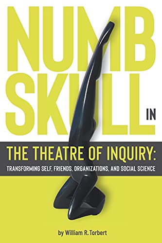 Numbskull in the Theatre of Inquiry: Transforming Self, Friends, Organizations, and Social Science von Waterside Productions
