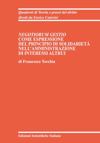 Negotiorum Gestio come espressione del principio di Solidarietà nell'amministrazione di interessi altrui (Quaderni di Teoria e prassi del diritto) von Edizioni Scientifiche Italiane