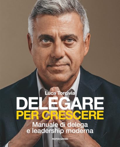 Delegare per crescere. Manuale di delega e leadership moderna (Webcoach) von Mondadori Electa