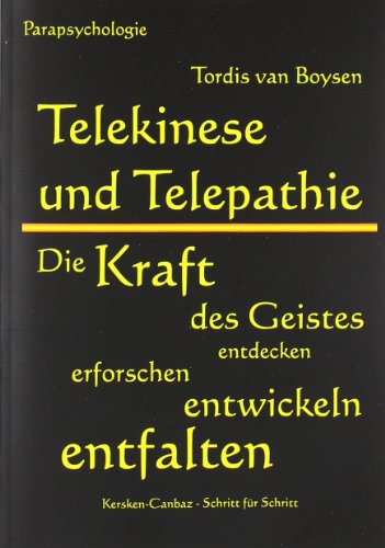 Telekinese und Telepathie: Die Kraft des Geistes entdecken, erforschen, entwickeln, entfalten von Kersken-Canbaz Verlag