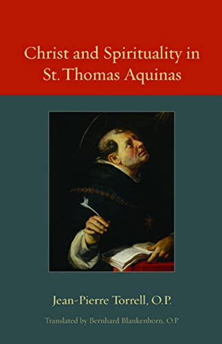Christ and Spirituality in St. Thomas Aquinas (Thomistic Ressourcement, Band 2)