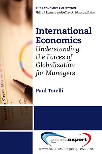 International Economics: Understanding the Forces of Globalization for Managers (Economics Collection)