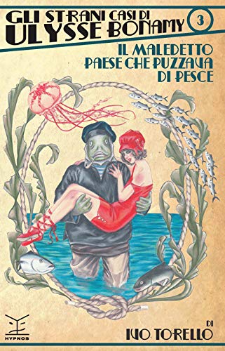 Il maledetto paese che puzzava di pesce. Gli strani casi di Ulysse Bonamy (Vol. 3) von Edizioni Hypnos