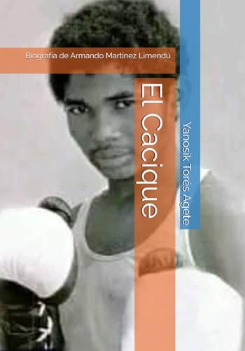 El Cacique: Biografía de Armando Martínez Limendú von Independently published