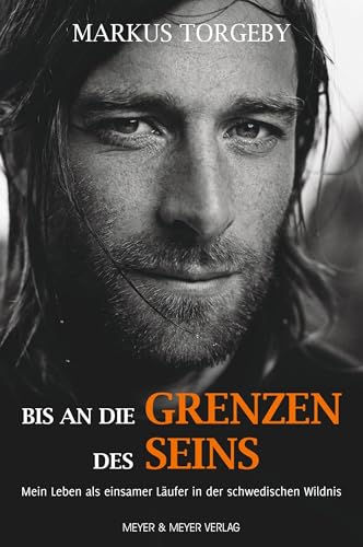 Bis an die Grenzen des Seins: Mein Leben als einsamer Läufer in der schwedischen Wildnis von Meyer + Meyer Fachverlag