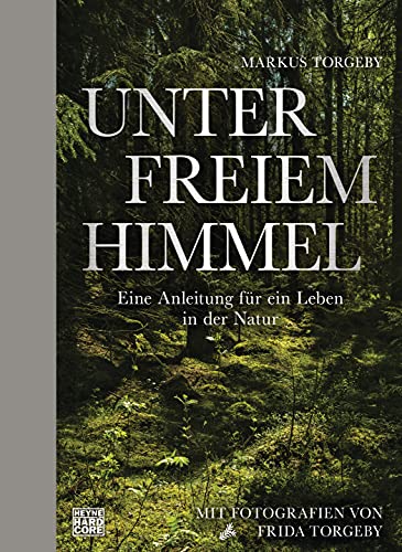 Unter freiem Himmel: Eine Anleitung für ein Leben in der Natur von Heyne Verlag