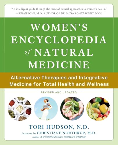 Women's Encyclopedia of Natural Medicine: Alternative Therapies and Integrative Medicine for Total Health and Wellness Women's Encyclopedia of Natural Medicine: Alternative Therapies and Integrative Medicine for Total Health and Wellness