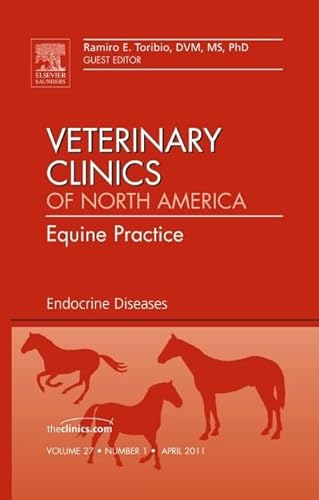 Endocrine Diseases, An Issue of Veterinary Clinics: Equine Practice (Volume 27-1) (The Clinics: Veterinary Medicine, Volume 27-1)
