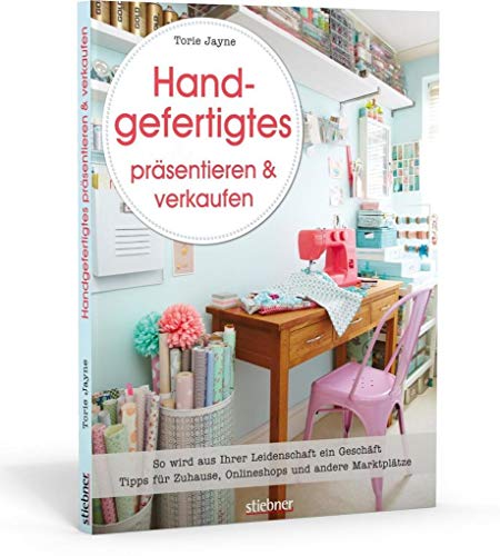 Handgefertigtes präsentieren & verkaufen. So wird aus Ihrer Leidenschaft ein Geschäft. Tipps für Zuhause, Onlineshops und andere Marktplätze Handgefertigtes präsentieren & verkaufen. So wird aus Ihrer Leidenschaft ein Geschäft. Tipps für Zuhause, Onlineshops und andere Marktplätze