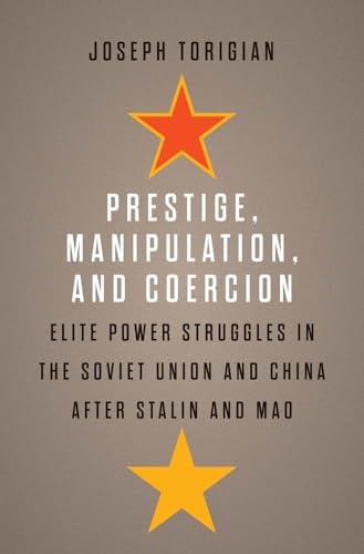 Prestige, Manipulation, and Coercion: Elite Power Struggles in the Soviet Union and China After Stalin and Mao