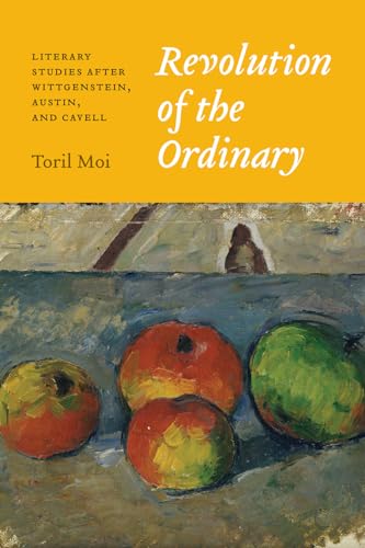 Revolution of the Ordinary: Literary Studies after Wittgenstein, Austin, and Cavell von University of Chicago Press