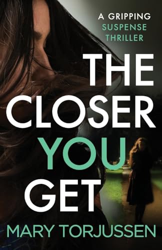 The Closer You Get: A gripping suspense thriller