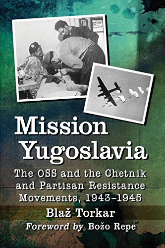 Mission Yugoslavia: The OSS and the Chetnik and Partisan Resistance Movements, 1943-1945 von McFarland