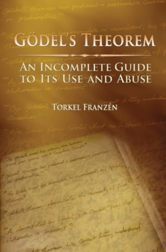 Gödel's Theorem: An Incomplete Guide To Its Use And Abuse Gödel's Theorem: An Incomplete Guide To Its Use And Abuse