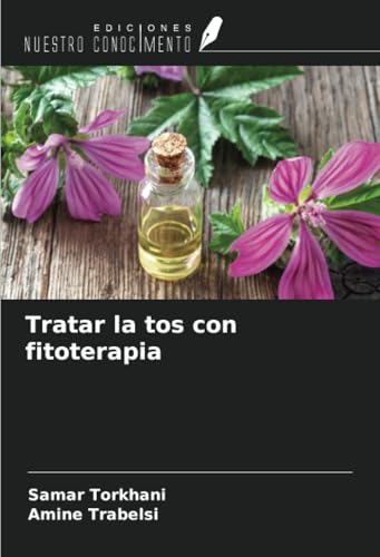 Tratar la tos con fitoterapia von Ediciones Nuestro Conocimiento