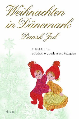 Weihnachten in Dänemark - Dansk Jul: Ein Bild-ABC zu Festbräuchen, Liedern und Rezepten: Ein Bild-ABC zu Festbräuchen, Liedern und Rezepten. Dansk Jul von Husum Druck