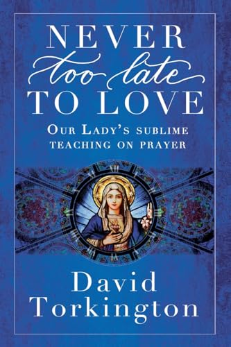 Never Too Late To Love: Our Lady's Sublime Teaching on Prayer Never Too Late To Love: Our Lady's Sublime Teaching on Prayer von Mercier Press