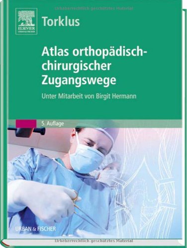 Atlas orthopädisch-chirurgischer Zugangswege: Unter Mitarbeit von Birgit Hermann