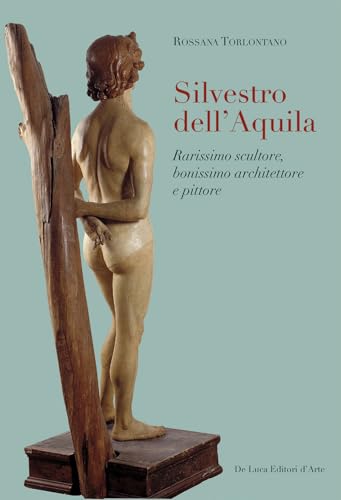 Silvestro dell'Aquila. Rarissimo scultore, bonissimo architettore e pittore. Ediz. illustrata Silvestro dell'Aquila. Rarissimo scultore, bonissimo architettore e pittore. Ediz. illustrata von De Luca Editori d'Arte
