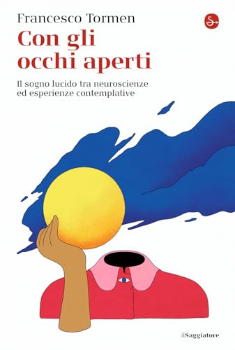 Con gli occhi aperti. Il sogno lucido tra neuroscienze ed esperienze contemplative (La cultura) von Il Saggiatore