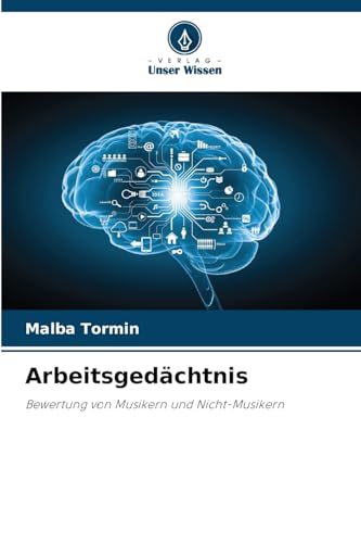 Arbeitsgedächtnis: Bewertung von Musikern und Nicht-Musikern von Verlag Unser Wissen