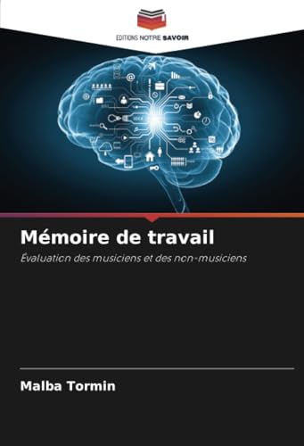 Mémoire de travail: Évaluation des musiciens et des non-musiciens von Editions Notre Savoir