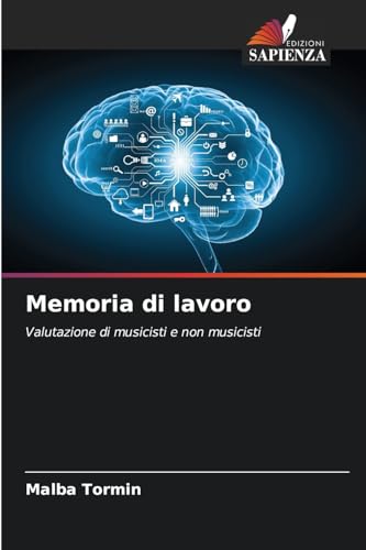 Memoria di lavoro: Valutazione di musicisti e non musicisti von Edizioni Sapienza